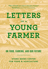 Letters to a Young Farmer (On Food, Farming, and Our Future) by Martha Hodgkins, Stone Barns Center for Food and Agriculture, 9781616895303