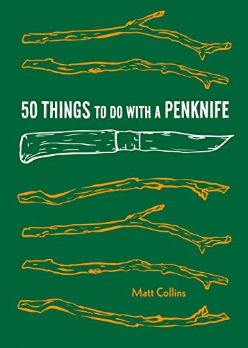 50 Things to Do with a Penknife (Cool Craftsmanship and Savvy Survival-Skill Projects) by Collins Matt, 9781616896386