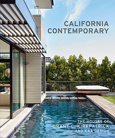 California Contemporary (The Houses of Grant C. Kirkpatrick and KAA Design) by Grant Kirkpatrick, 9781616896584