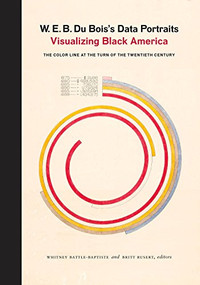 W. E. B. Du Bois's Data Portraits (Visualizing Black America) by n/a The W.E.B. Du Bois Center at the University of Massachusetts Amherst, Whitney Battle-Baptiste, Britt Rusert, 9781616897062