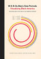 W. E. B. Du Bois's Data Portraits (Visualizing Black America) by n/a The W.E.B. Du Bois Center at the University of Massachusetts Amherst, Whitney Battle-Baptiste, Britt Rusert, 9781616897062