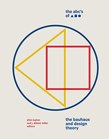 The Abc's of Triangle  Square  Circle (The Bauhaus and Design Theory) by J. Abbott Miller, Ellen Lupton, 9781616897987