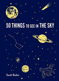 50 Things to See in the Sky ((illustrated beginner's guide to stargazing with step by step instructions and diagrams, glow in the dark cover)) by Sarah Barker, Maria Nilsson, 9781616898007
