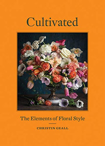 Cultivated (The Elements of Floral Style) by Christin Geall, 9781616898205