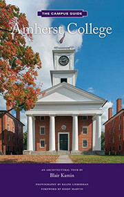 Amherst College (An Architectural Tour) by Blair Kamin, Ralph Lieberman, Biddy Martin, 9781616898229