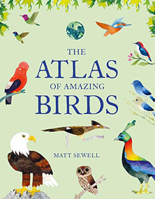 Atlas of Amazing Birds by Matt Sewell, 9781616898571