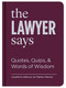 The Lawyer Says (Quotes, Quips, and Words of Wisdom) by Jan Cigliano Hartman, 9781616898687