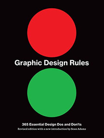 Graphic Design Rules (365 Essential Design Dos and Don'ts) by Tony Seddon, Sean Adams, Peter Dawson, John Foster, 9781616898762