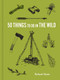 50 Things to Do in the Wild by Richard Skrein, Maria Nilsson, 9781616899424