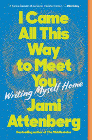 I Came All This Way to Meet You (Writing Myself Home) - 9780063039803 by Jami Attenberg, 9780063039803