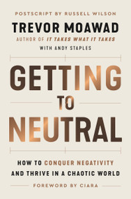 Getting to Neutral (How to Conquer Negativity and Thrive in a Chaotic World) - 9780063111912 by Trevor Moawad, Andy Staples, Ciara, 9780063111912