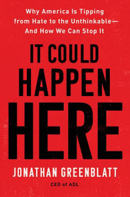 It Could Happen Here (Why America Is Tipping from Hate to the Unthinkable-And How We Can Stop It) - 9780063269132 by Jonathan Greenblatt, 9780063269132