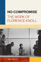 No Compromise (The Work of Florence Knoll) by Ana Araujo, 9781616899936