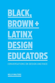 Black, Brown + Latinx Design Educators (Conversations on Design and Race) by Kelly Walters, 9781616899974