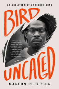 Bird Uncaged (An Abolitionist's Freedom Song) - 9781645036524 by Marlon Peterson