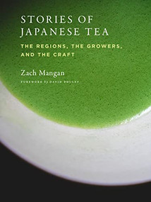 Stories of Japanese Tea (The Regions, the Growers, and the Craft) by Zach Mangan, 9781648960079