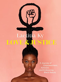 Love and Justice (A Journey of Empowerment, Activism, and Embracing Black Beauty) by Laetitia Ky, 9781648960529