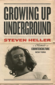 Growing Up Underground (A Memoir of Counterculture New York) by Steven Heller, 9781648960567