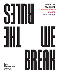 The Rules We Break (Lessons in Play, Thinking, and Design) by Eric Zimmerman, 9781648960673