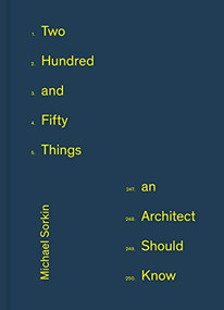250 Things An Architect Should Know by Michael Sorkin, Joan Copjec, 9781648960802