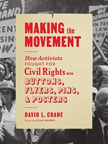 Making the Movement (How Activists Fought for Civil Rights with Buttons, Flyers, Pins, and Posters) by David L. Crane, Silas Munro, 9781648961083