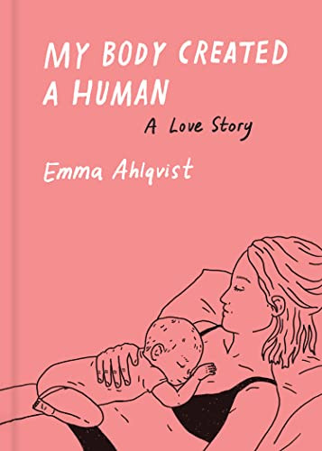 My Body Created a Human (A Love Story) by Emma Ahlqvist, 9781648961557