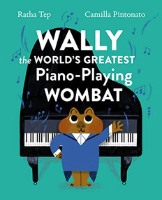 Wally the World's Greatest Piano Playing Wombat by Ratha Tep, Camilla Pintonato, 9781648961809