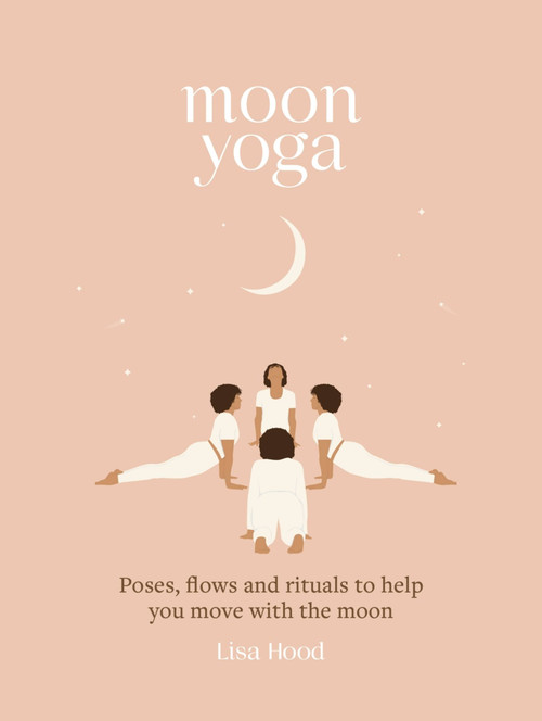 Moon Yoga (Poses, flows and rituals to help you move with the moon) by Lisa Hood, 9781841815237