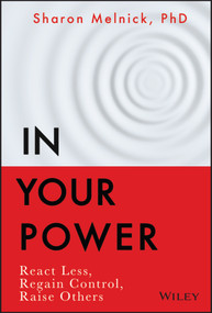 In Your Power (React Less, Regain Control, Raise Others) by Sharon Melnick, 9781119898863