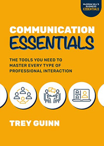 Communication Essentials: The Tools You Need to Master Every Type of Professional Interaction by Trey Guinn, 9781264278053