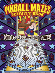 Pinball Mazes Activity Book (Can You Top the High Score?) by Jeremy Elder, 9780486490038
