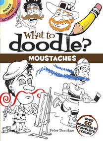 What to Doodle? Moustaches (Over 60 Drawings to Complete & Color) by Peter Donahue, 9780486805252