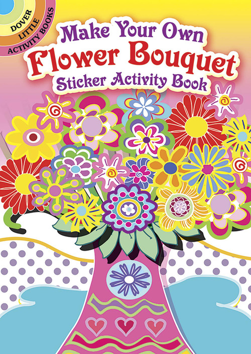 Make Your Own Flower Bouquet Sticker Activity Book by Susan Bloomenstein, 9780486805894