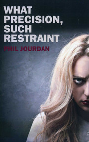 What Precision, Such Restraint by Phil Jourdan, 9781780999753