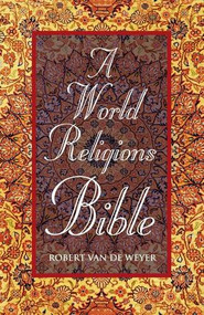 A World Religions Bible by Robert Van de Weyer, 9781846945014