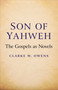 Son of Yahweh (The Gospels As Novels) by Clarke W. Owens, 9781782790679