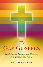 The Gay Gospels (Good News for Lesbian, Gay, Bisexual, and Transgendered People) by Keith Sharpe, 9781846945489