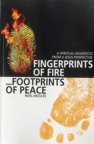 Fingerprints of Fire, Footprints of Peace (A Spiritual Manifesto from a Jesus Perspective) by Noel Moules, 9781846946127