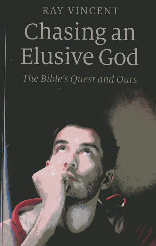 Chasing an Elusive God (The Bible's Quest and Ours) by Ray Vincent, 9781846947148