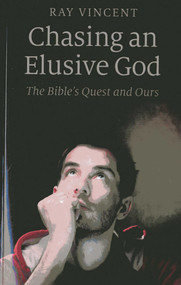 Chasing an Elusive God (The Bible's Quest and Ours) by Ray Vincent, 9781846947148