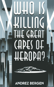 Who is Killing the Great Capes of Heropa? by Andrez Bergen, 9781782792352