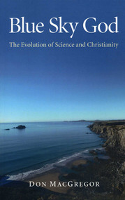 Blue Sky God (The Evolution of Science and Christianity) by Don MacGregor, 9781846949371
