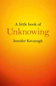 A Little Book of Unknowing by Jennifer Kavanagh, 9781782798088
