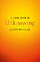 A Little Book of Unknowing by Jennifer Kavanagh, 9781782798088