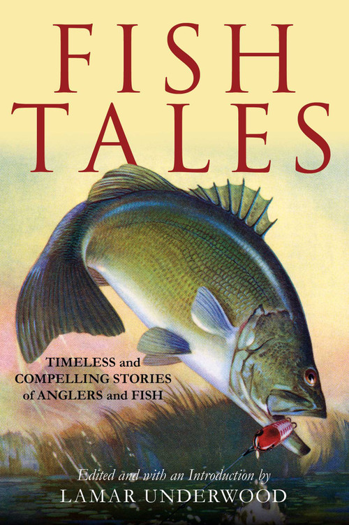 Fish Tales (Timeless and Compelling Stories of Anglers and Fish) by Lamar Underwood, 9781493071975