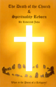 The Death of the Church and Spirituality Reborn (What is the Point of a Religion - any Religion?) by Reverend  John Littlewood, 9781785355417