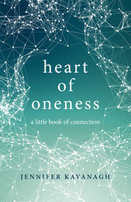 Heart of Oneness (A Little Book of Connection) by Jennifer Kavanagh, 9781785356858