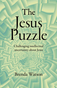 The Jesus Puzzle (Challenging Intellectual Uncertainty about Jesus) by Brenda Watson, 9781803410128