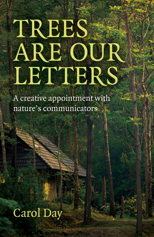 Trees are our Letters (A Creative Appointment with Nature's Communicators) by Carol Day, 9781780993867