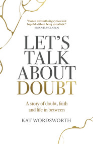 Let's Talk About Doubt (A Story of Doubt, Faith and Life in Between) by Kat Wordsworth, 9781803411569